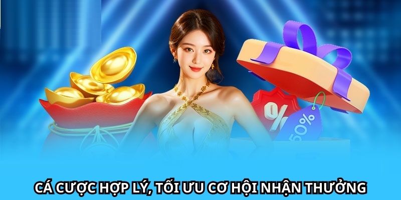 Cá cược hợp lý, tối ưu cơ hội nhận thưởng tại nhà cái uy tín