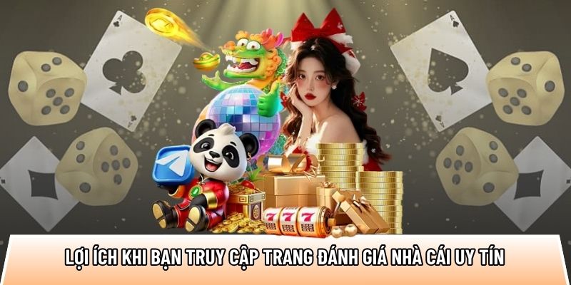 Lợi ích khi bạn truy cập trang đánh giá nhà cái uy tín